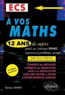 A vos maths ! 12 ans de sujets corrigés posés au concours EDHEC de 2008 à 2019 - ECS - 8e édition