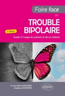 Faire Face au Trouble bipolaire - Guide à l'usage du patient et de ses aidants - 2e édition