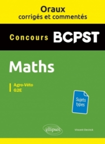 Oraux corrigés et commentés de mathématiques BCPST - Agro-Véto, G2E