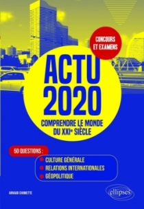 Actu 2020 - Comprendre le monde du XXIe siècle - 50 questions : Culture générale, relations internationales, géopolitique