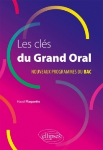 Les clés du Grand Oral. Nouveaux programmes du Bac.