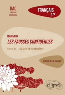 Français. Première. L'œuvre et son parcours : Marivaux, Les Fausses confidences -  Parcours "Théâtre et stratagème" - Nouveaux p