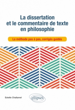 La dissertation et le commentaire de texte en philosophie. La méthode pas à pas, corrigés guidés.