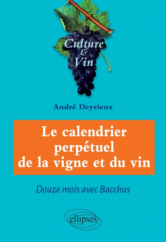 Le calendrier perpétuel de la vigne et du vin - Douze mois avec Bacchus