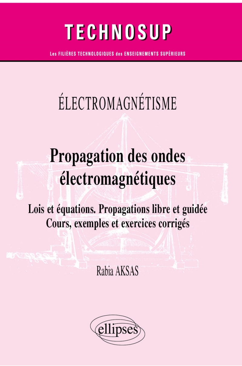 Électromagnétisme - Propagation des ondes électromagnétiques - Lois et équations. Propagations libre et guidée - Cours, exemples