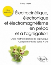 Électrocinétique, électronique et électromagnétisme en prépa et à l’agrégation - Outils mathématiques de la physique - Complémen
