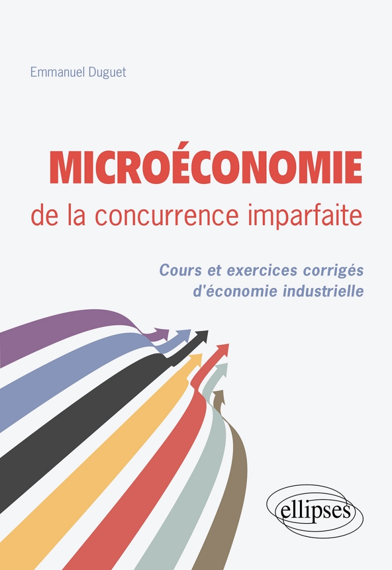 Microéconomie de la concurrence imparfaite. Cours et exercices corrigés d'économie industrielle