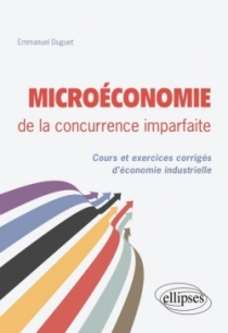 Microéconomie de la concurrence imparfaite. Cours et exercices corrigés d'économie industrielle