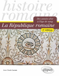 La République romaine. Des années d'or à l'âge de sang - 2e édition