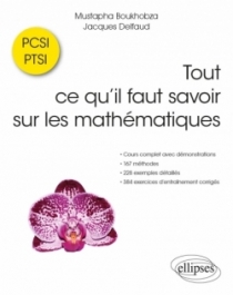 Tout ce qu’il faut savoir sur les mathématiques en PCSI et PTSI - Cours complet avec démonstrations, 167 méthodes, 228 exemples 
