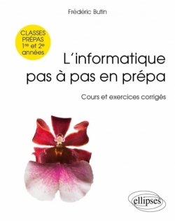 L’informatique pas à pas en prépa -  classes prépas 1re et 2e années - Cours et exercices corrigés