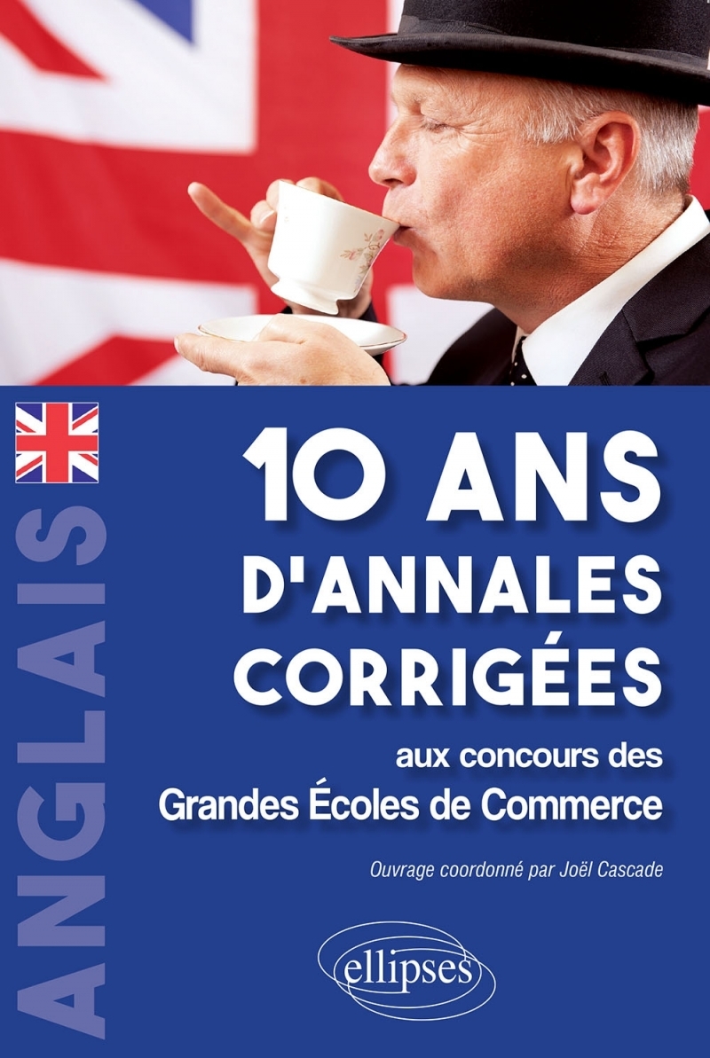 Anglais. 10 ans d'annales corrigées aux concours des Grandes Ecoles de Commerce