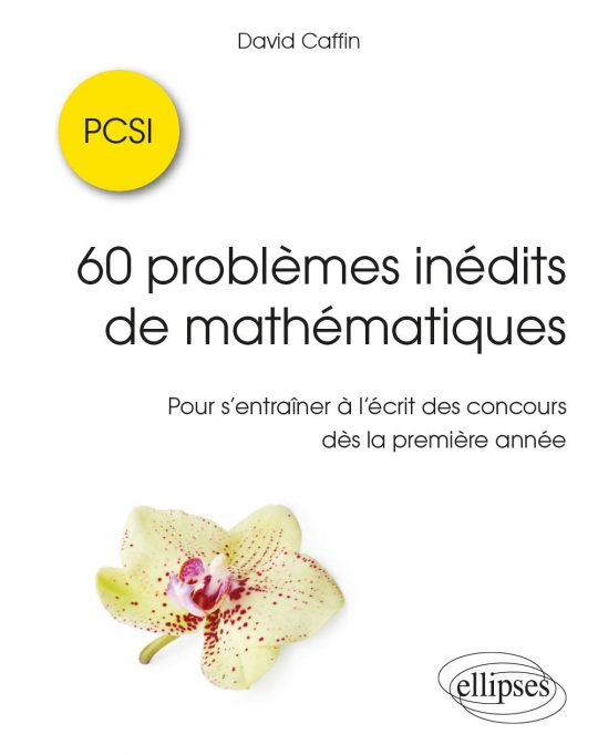 60 problèmes inédits de mathématiques - PCSI - Pour s'entraîner à l'écrit des concours dès la première année