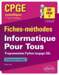 Informatique Pour Tous - Programmation Python, langage SQL - CPGE scientifiques (1re et 2e années) - Fiches-méthodes et exercice
