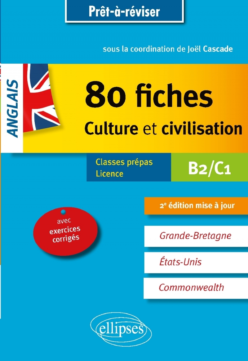 Anglais. 80 fiches de culture et civilisation. Grande-Bretagne, Etats-Unis, Commonwealth (avec exercices corrigés). B2-C1 - 2e é