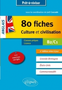 Anglais. 80 fiches de culture et civilisation. Grande-Bretagne, Etats-Unis, Commonwealth (avec exercices corrigés). B2-C1 - 2e é