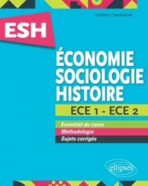 Économie, Sociologie, Histoire (ESH). ECE 1 et ECE 2. Tout en un