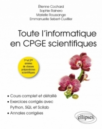 Toute l’informatique en CPGE scientifiques - 1re et 2e années - Cours complet et détaillé, exercices corrigés avec Python, SQL e
