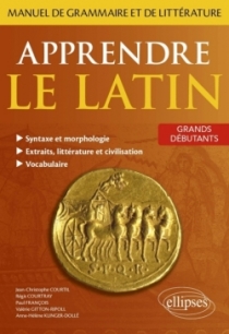 Apprendre le latin. Manuel de grammaire et de littérature. Grands débutants