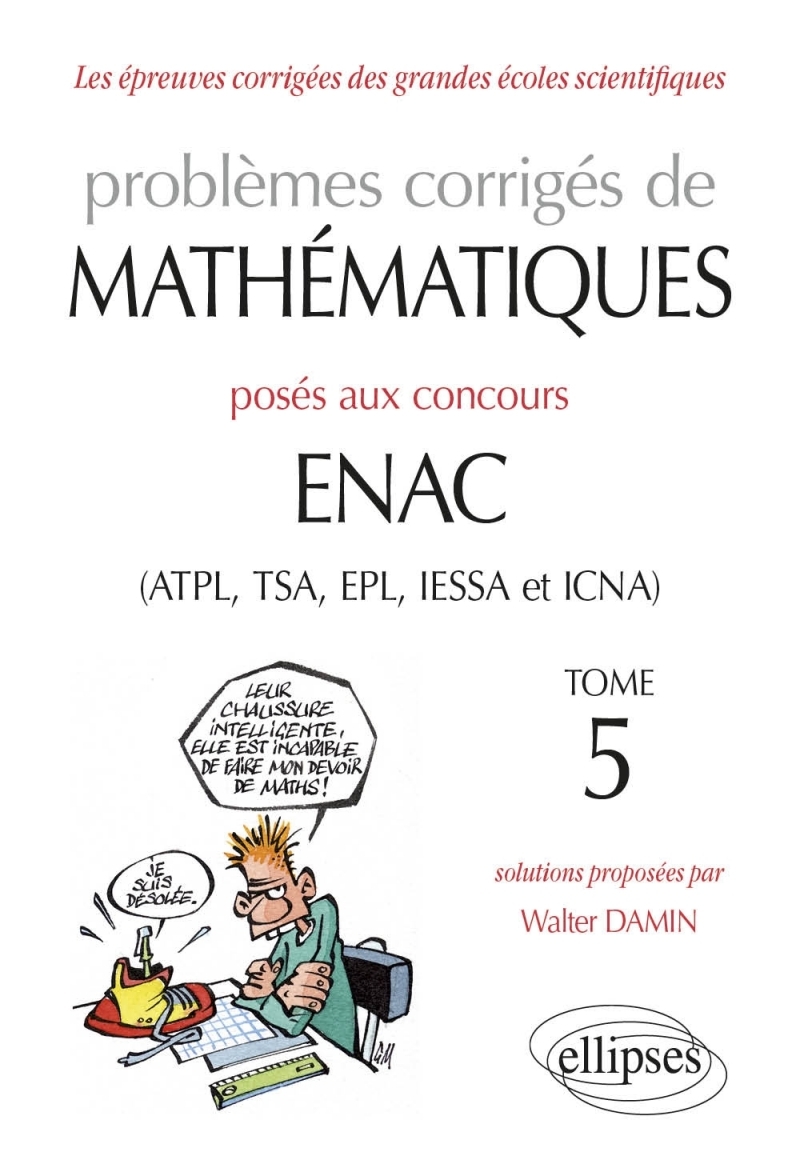 Problèmes corrigés de mathématiques posés aux concours ENAC (ATPL, TSA, EPL, IESSA et ICNA) - Tome 5