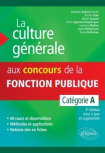 La culture générale aux concours de la fonction publique. Catégorie A. 3e édition