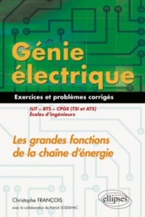 Génie électrique - Exercices et problèmes corrigés - Les grandes fonctions de la chaîne d'énergie - IUT, BTS, CPGE (TSI et ATS),