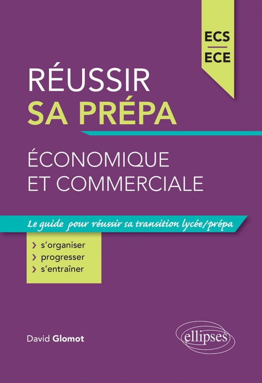 Réussir sa prépa économique et commerciale - ECS et ECE