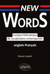 New Words. Lexique thématique du vocabulaire  anglais-français contemporain