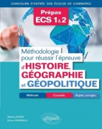 Méthodologie pour réussir l'épreuve d'Histoire-Géographie et Géopolitique - Méthode, conseils et sujets corrigés - Prépas ECS - 
