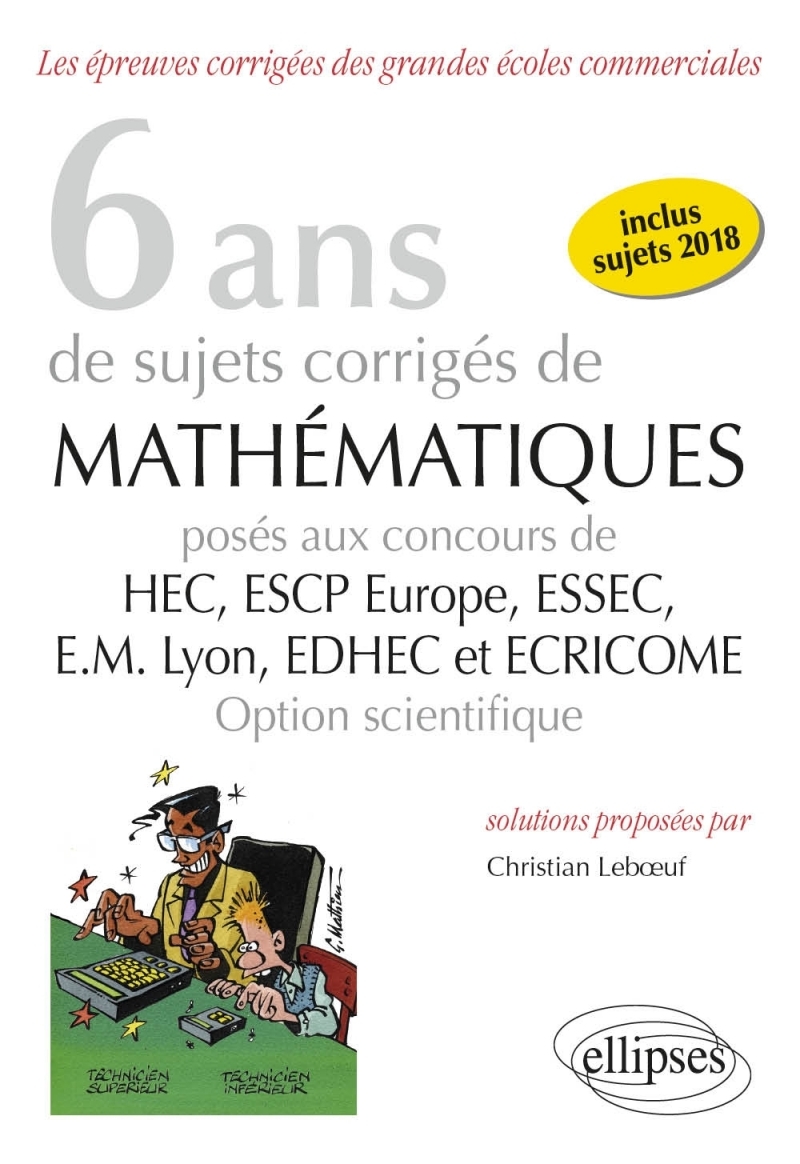 6 ans de sujets corrigés de Mathématiques posés aux concours de H.E.C., ESSEC, E.S.C.P. Europe, E.M. Lyon, EDHEC et ECRICOME - o