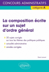 La composition écrite sur un sujet d’ordre général - Concours administratifs de catégorie A