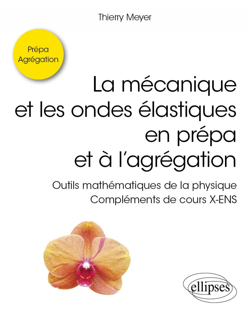 La mécanique et les ondes élastiques en prépa et à l'agrégation - Outils mathématiques de la physique - Compléments de cours X-E