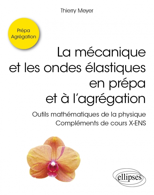 La mécanique et les ondes élastiques en prépa et à l'agrégation - Outils mathématiques de la physique - Compléments de cours X-E