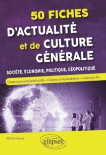 50 fiches d'actualité et de culture générale - Société, économie, politique, géopolitique