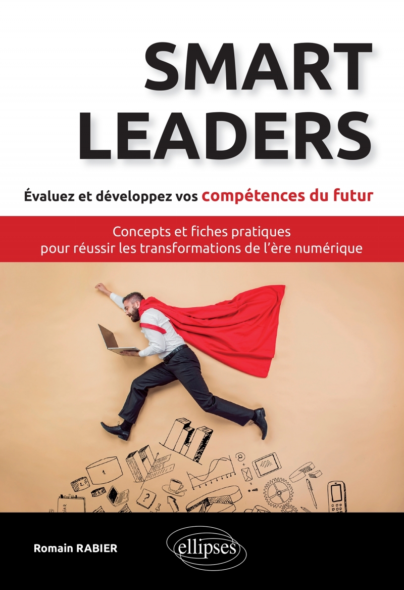 Smart Leaders. Concepts-clés et fiches pratiques pour réussir les transformations de l’ère numérique