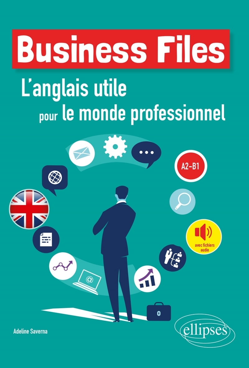 Business Files. L'anglais utile pour le monde professionnel. A2-B1