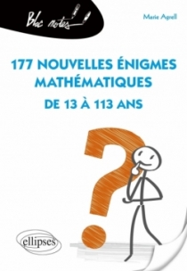 177 nouvelles énigmes mathématiques de 13 à 113 ans