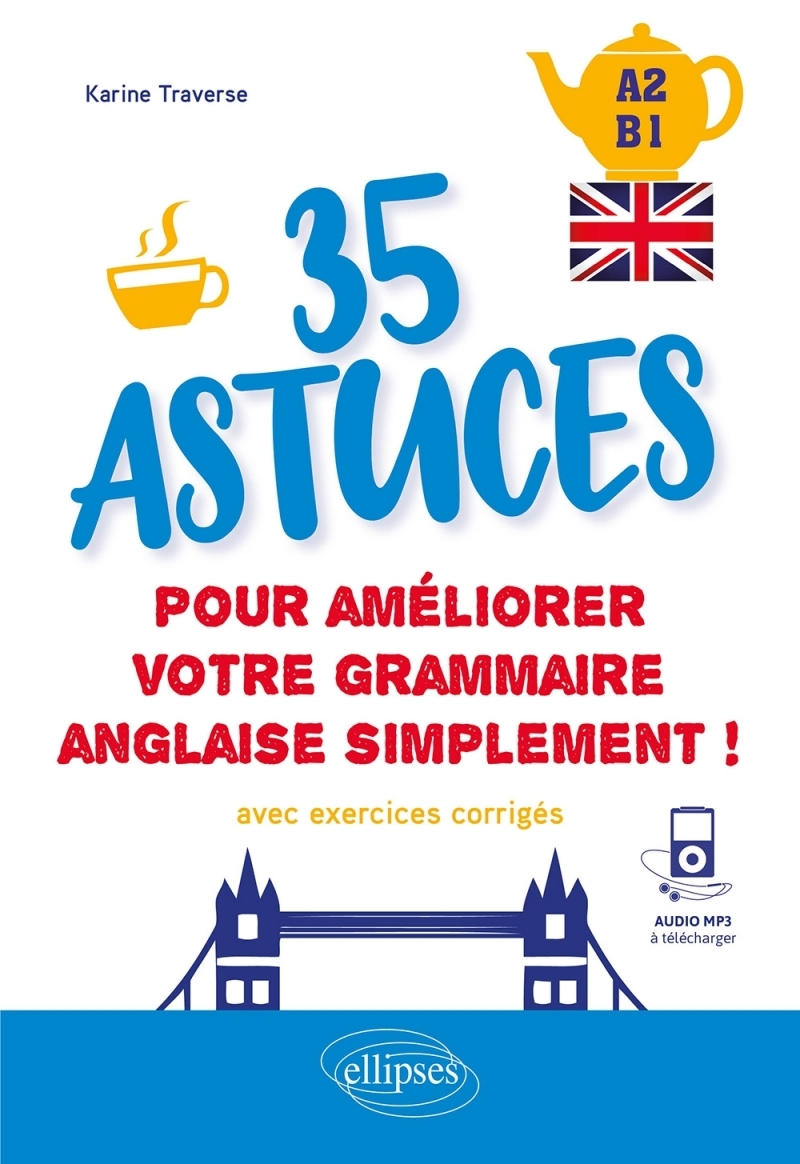 Anglais. 35 astuces pour améliorer votre grammaire simplement ! [A2-B1] (avec exercices corrigés et fichiers audio)