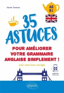 Anglais. 35 astuces pour améliorer votre grammaire simplement ! [A2-B1] (avec exercices corrigés et fichiers audio)