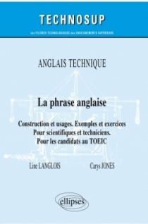 Anglais technique - La phrase anglaise - Construction et usages. Exemples et exercices - Pour scientifiques et techniciens. Pour