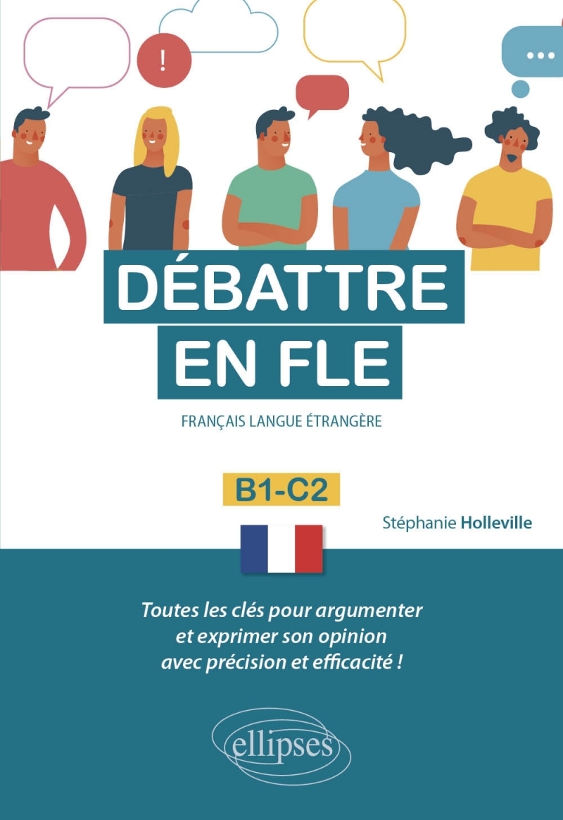 Débattre en FLE (Français langue étrangère). Toutes les clés pour argumenter et exprimer son opinion en français avec précision 