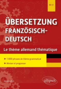 Übersetzung Französisch-Deutsch. Le thème allemand thématique. 1400 phrases de thème grammatical classées par thème pour réviser