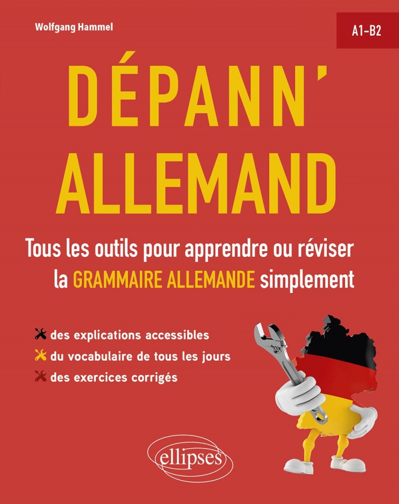 Dépann'allemand. Tous les outils pour apprendre ou réviser la grammaire allemande simplement. A1-B2. (avec exercices corrigés)