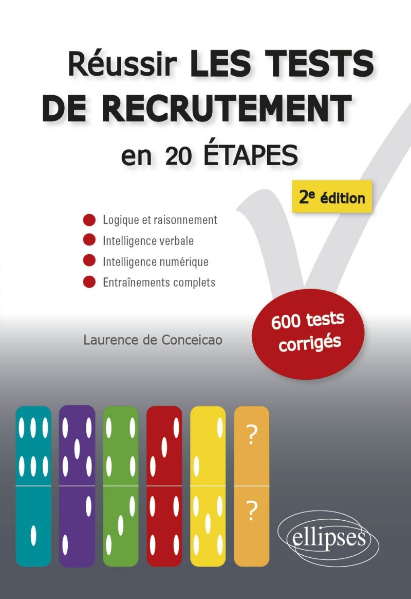 Réussir les tests de recrutement en 20 étapes - 2e édition. Logique et raisonnement, intelligence verbale, intelligence numériqu
