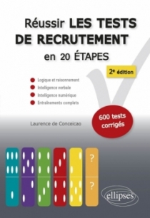 Réussir les tests de recrutement en 20 étapes - 2e édition. Logique et raisonnement, intelligence verbale, intelligence numériqu