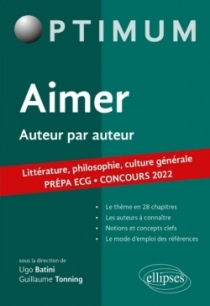 Aimer. Auteur par auteur. Littérature, philosophie, culture générale. Prépa ECG. Concours 2022