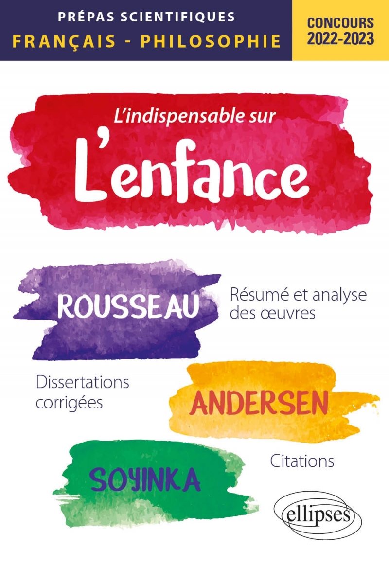 L'indispensable sur l'enfance. Épreuve de français/philosophie. Jean-Jacques Rousseau, Andersen, Wole Soyinka. Prépas scientifiq