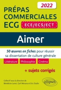 Aimer. 50 œuvres en fiches pour réussir sa dissertation de culture générale. Prépas commerciales ECG (ECE / ECS / ECT) 2022