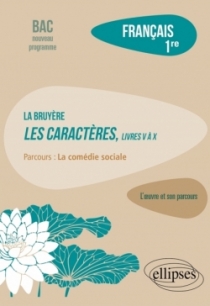 Français. Première. L'œuvre et son parcours : La Bruyère - Les Caractères, livres V à X - Parcours "La comédie sociale" - Nouvea