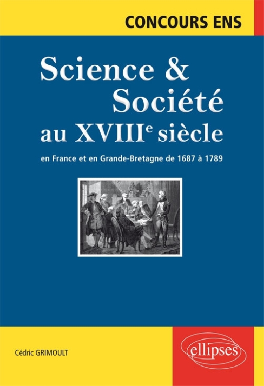 Science et société au XVIIIe siècle. En France et en Grande-Bretagne de  1687 à 1789. Concours ENS